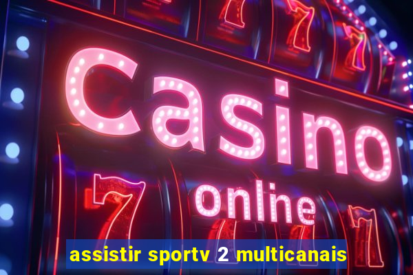 assistir sportv 2 multicanais